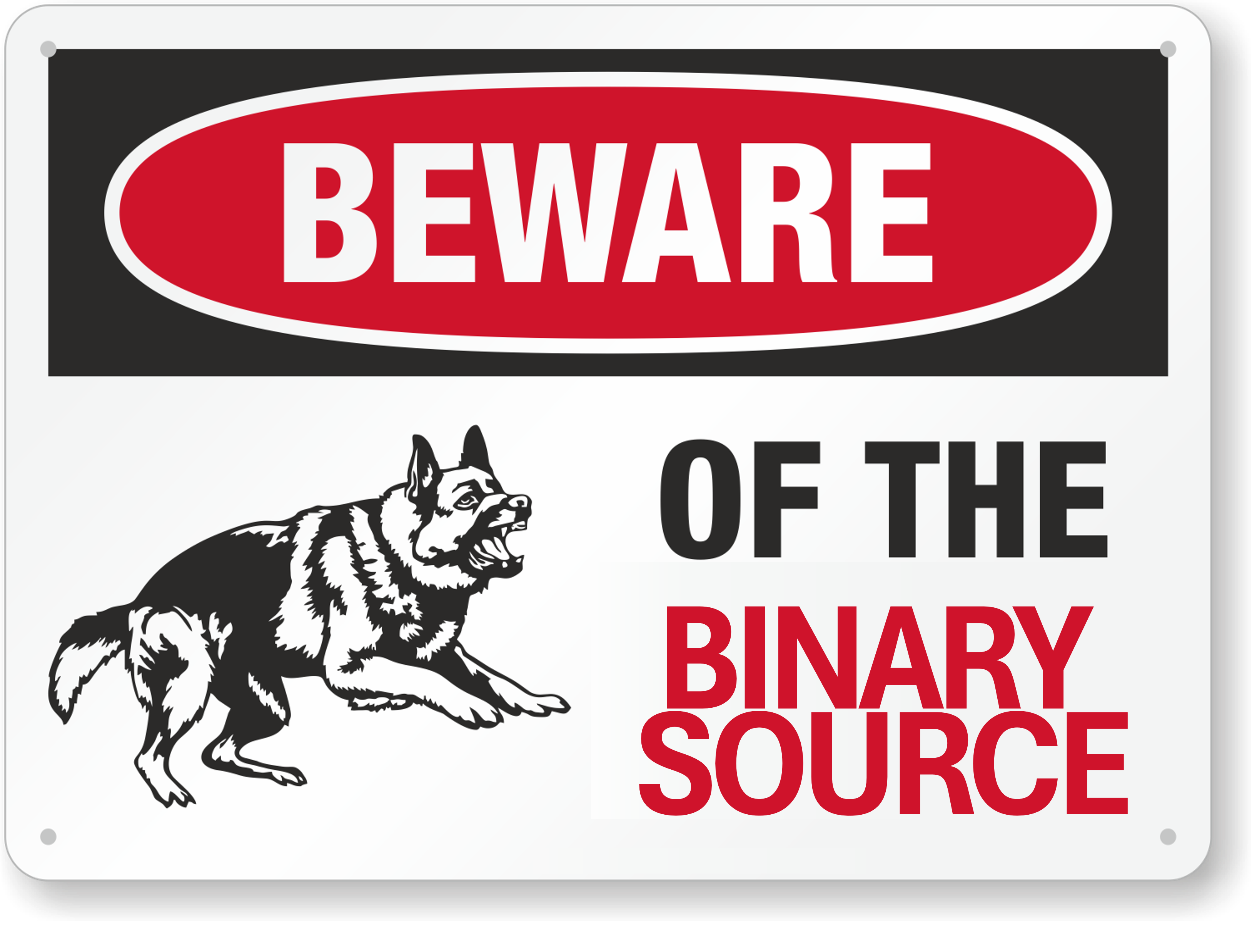 Beware of the dog sign with dog replace by "binary source".